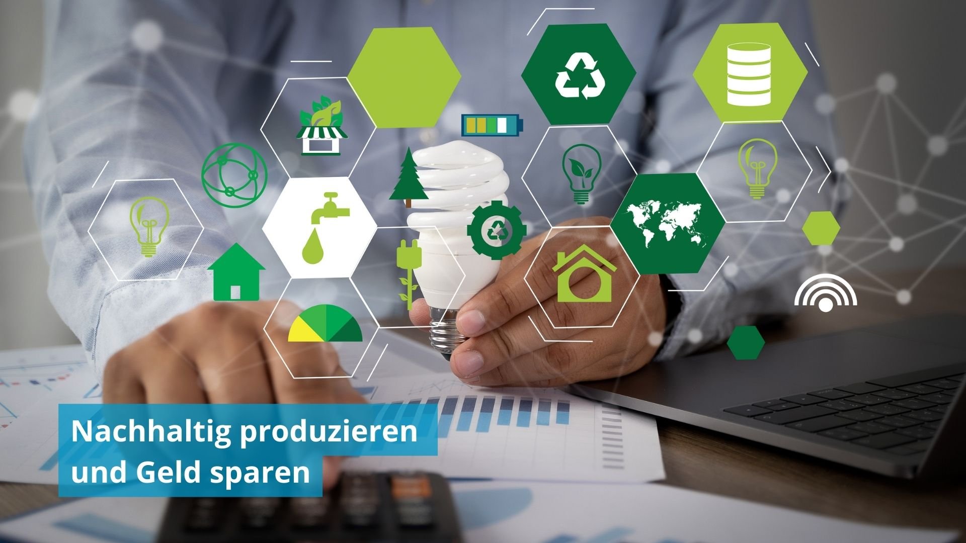 Wirtschaftliche und ökologische Herausforderungen mit nachhaltiger Produktion meistern